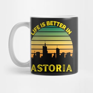 Life Is Better In Astoria - Astoria Skyline - Astoria Skyline City Travel & Adventure Lover Mug